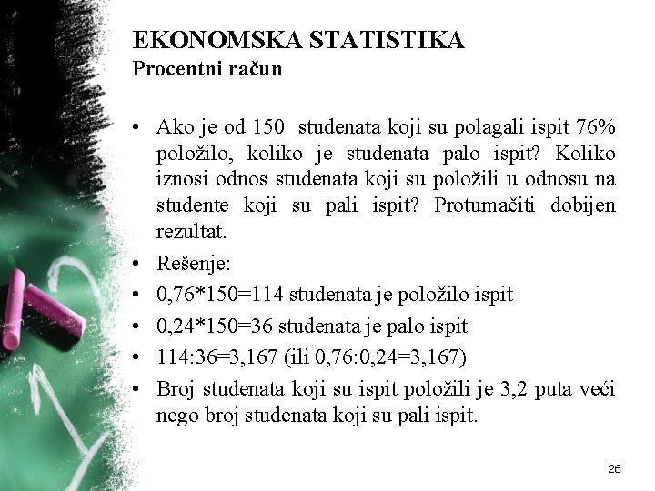 EKONOMSKA STATISTIKA Procentni račun • Ako je od 150 studenata koji su polagali ispit