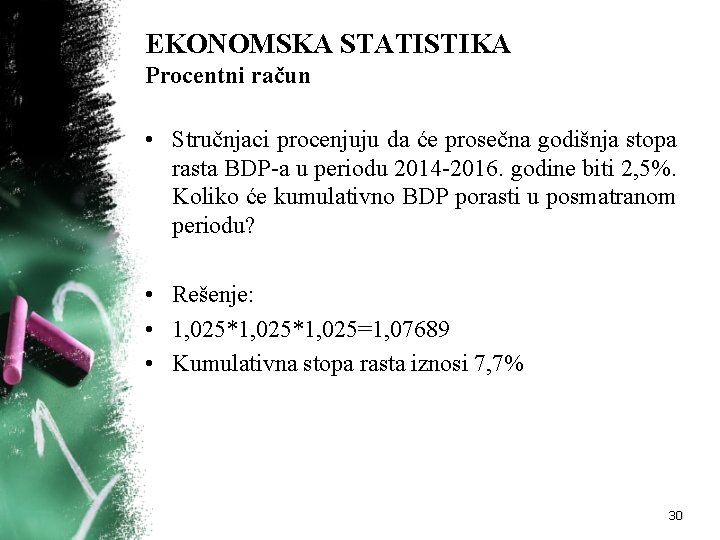 EKONOMSKA STATISTIKA Procentni račun • Stručnjaci procenjuju da će prosečna godišnja stopa rasta BDP-a