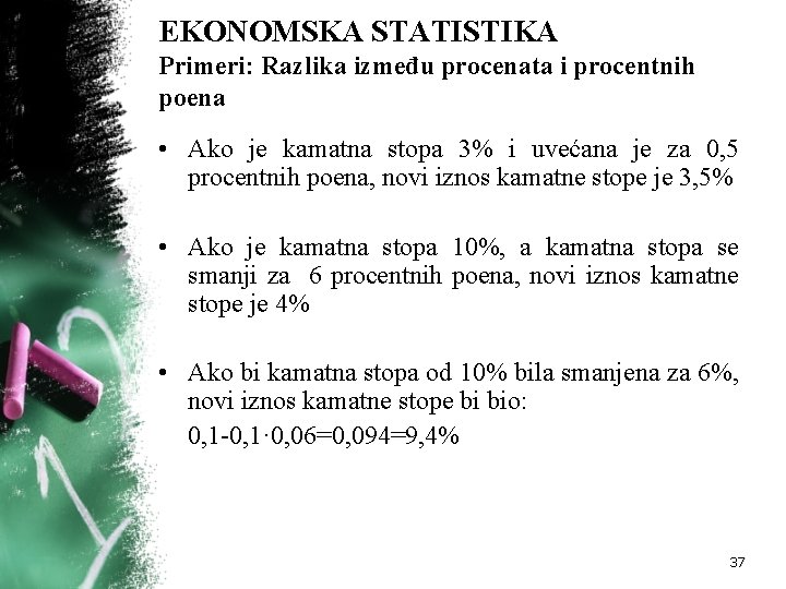 EKONOMSKA STATISTIKA Primeri: Razlika između procenata i procentnih poena • Ako je kamatna stopa