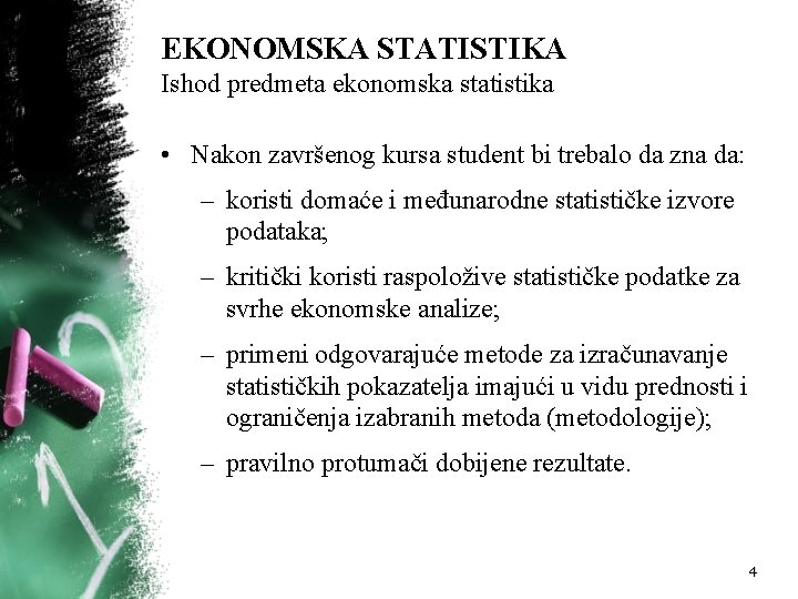 EKONOMSKA STATISTIKA Ishod predmeta ekonomska statistika • Nakon završenog kursa student bi trebalo da