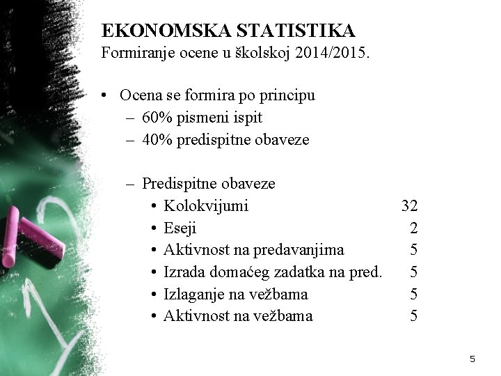 EKONOMSKA STATISTIKA Formiranje ocene u školskoj 2014/2015. • Ocena se formira po principu –