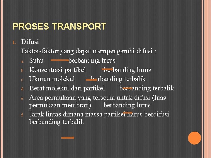 PROSES TRANSPORT 1. Difusi Faktor-faktor yang dapat mempengaruhi difusi : a. Suhu berbanding lurus