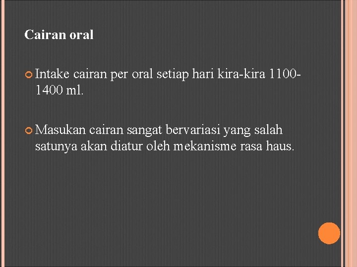 Cairan oral Intake cairan per oral setiap hari kira-kira 1100 - 1400 ml. Masukan