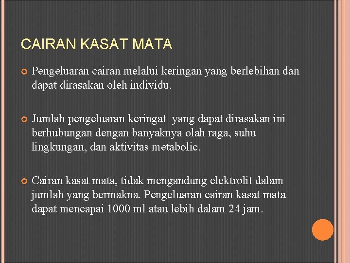 CAIRAN KASAT MATA Pengeluaran cairan melalui keringan yang berlebihan dapat dirasakan oleh individu. Jumlah