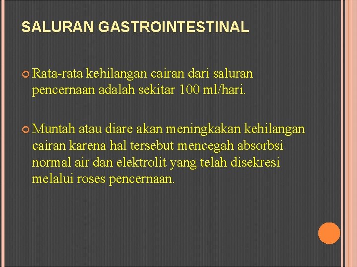 SALURAN GASTROINTESTINAL Rata-rata kehilangan cairan dari saluran pencernaan adalah sekitar 100 ml/hari. Muntah atau