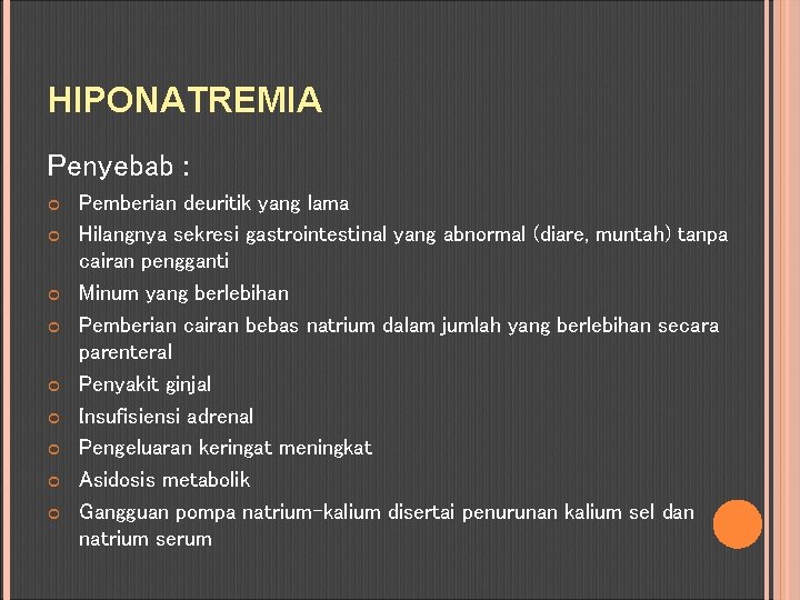 HIPONATREMIA Penyebab : Pemberian deuritik yang lama Hilangnya sekresi gastrointestinal yang abnormal (diare, muntah)