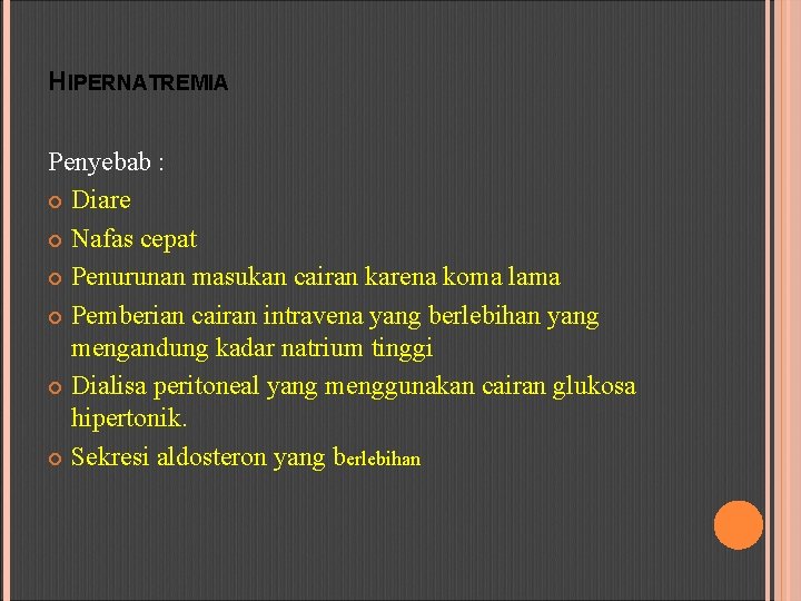 HIPERNATREMIA Penyebab : Diare Nafas cepat Penurunan masukan cairan karena koma lama Pemberian cairan