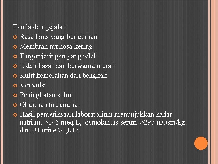 Tanda dan gejala : Rasa haus yang berlebihan Membran mukosa kering Turgor jaringan yang