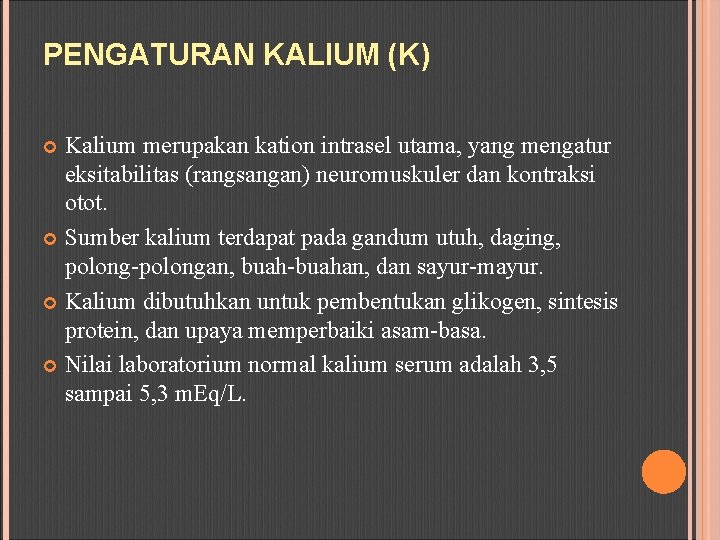 PENGATURAN KALIUM (K) Kalium merupakan kation intrasel utama, yang mengatur eksitabilitas (rangsangan) neuromuskuler dan