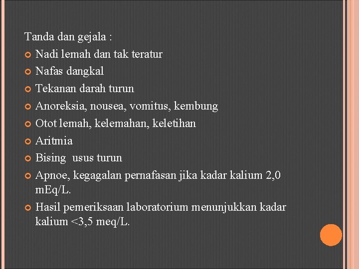 Tanda dan gejala : Nadi lemah dan tak teratur Nafas dangkal Tekanan darah turun
