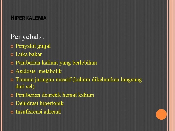 HIPERKALEMIA Penyebab : Penyakit ginjal Luka bakar Pemberian kalium yang berlebihan Asidosis metabolik Trauma