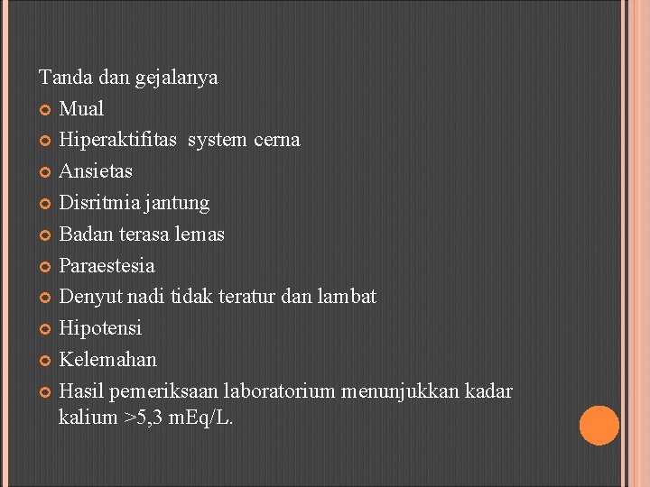 Tanda dan gejalanya Mual Hiperaktifitas system cerna Ansietas Disritmia jantung Badan terasa lemas Paraestesia