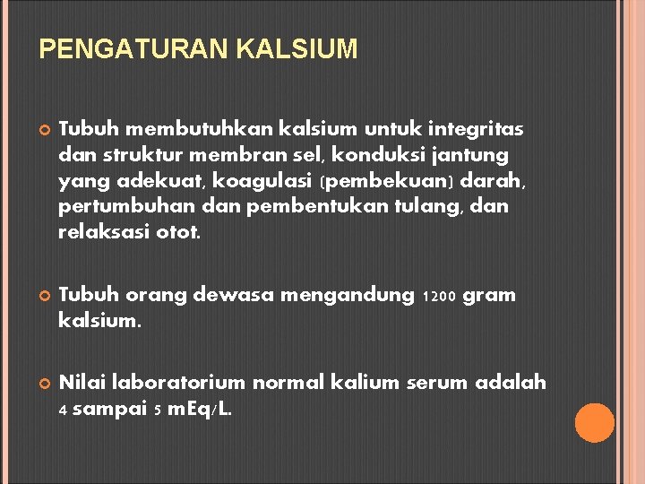 PENGATURAN KALSIUM Tubuh membutuhkan kalsium untuk integritas dan struktur membran sel, konduksi jantung yang
