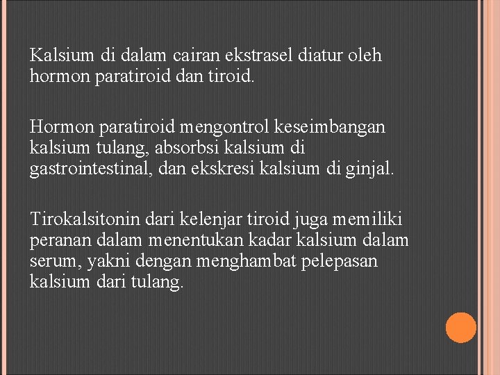 Kalsium di dalam cairan ekstrasel diatur oleh hormon paratiroid dan tiroid. Hormon paratiroid mengontrol