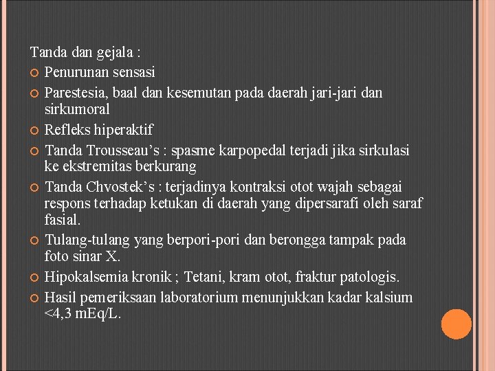 Tanda dan gejala : Penurunan sensasi Parestesia, baal dan kesemutan pada daerah jari-jari dan