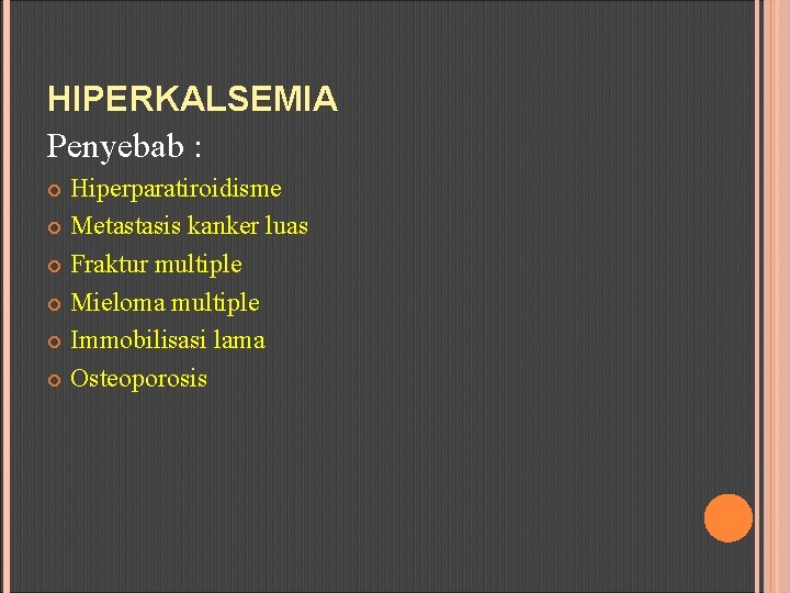 HIPERKALSEMIA Penyebab : Hiperparatiroidisme Metastasis kanker luas Fraktur multiple Mieloma multiple Immobilisasi lama Osteoporosis