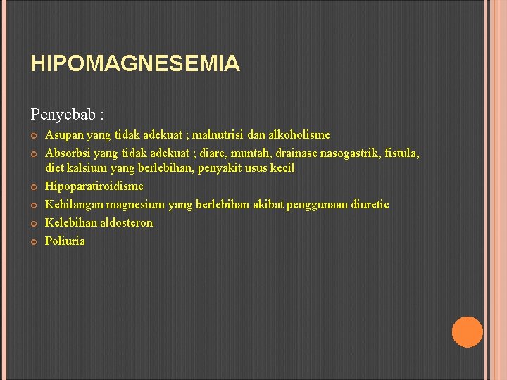 HIPOMAGNESEMIA Penyebab : Asupan yang tidak adekuat ; malnutrisi dan alkoholisme Absorbsi yang tidak