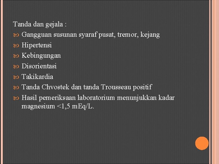 Tanda dan gejala : Gangguan susunan syaraf pusat, tremor, kejang Hipertensi Kebingungan Disorientasi Takikardia