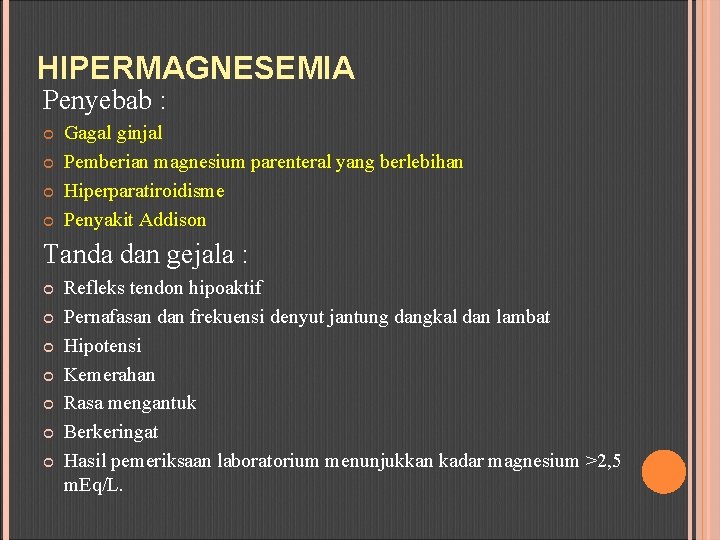 HIPERMAGNESEMIA Penyebab : Gagal ginjal Pemberian magnesium parenteral yang berlebihan Hiperparatiroidisme Penyakit Addison Tanda