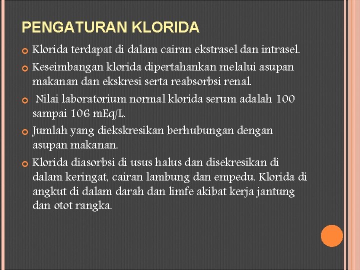 PENGATURAN KLORIDA Klorida terdapat di dalam cairan ekstrasel dan intrasel. Keseimbangan klorida dipertahankan melalui