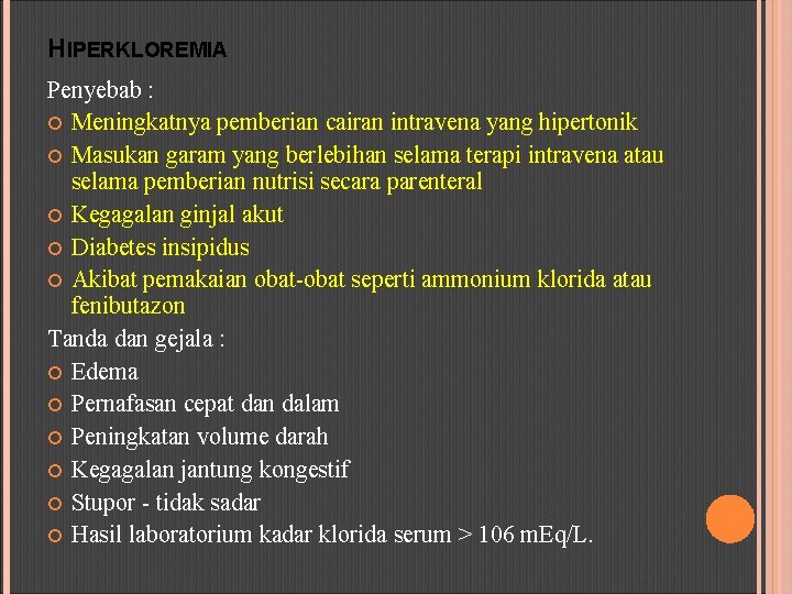 HIPERKLOREMIA Penyebab : Meningkatnya pemberian cairan intravena yang hipertonik Masukan garam yang berlebihan selama