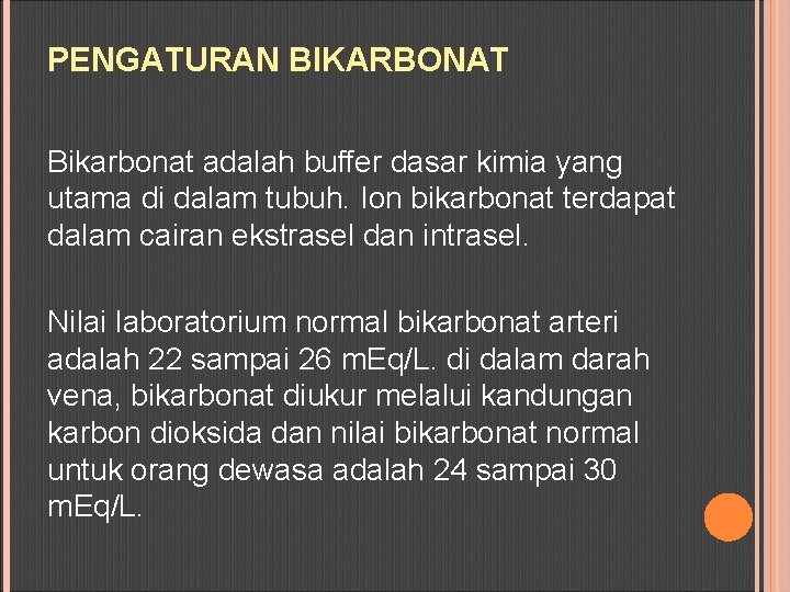 PENGATURAN BIKARBONAT Bikarbonat adalah buffer dasar kimia yang utama di dalam tubuh. Ion bikarbonat