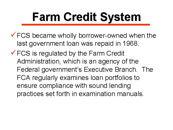 Farm Credit System ü FCS became wholly borrower-owned when the last government loan was