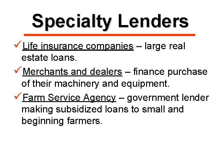 Specialty Lenders üLife insurance companies – large real estate loans. üMerchants and dealers –