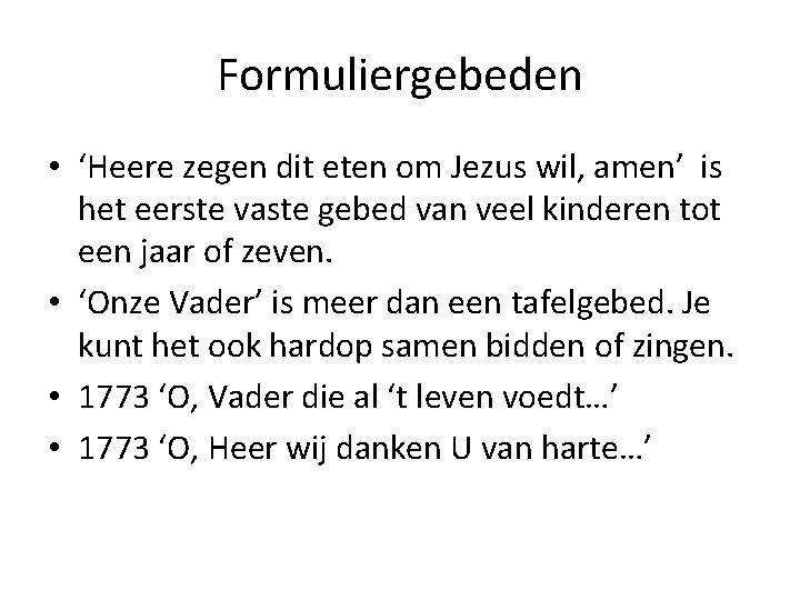 Formuliergebeden • ‘Heere zegen dit eten om Jezus wil, amen’ is het eerste vaste