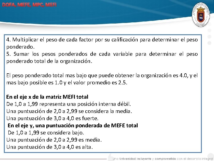 DOFA, MEFE, MPC, MEFI 4. Multiplicar el peso de cada factor por su calificación