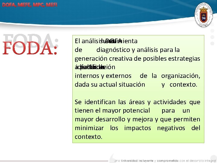 DOFA, MEFE, MPC, MEFI FODA: El análisisherramienta una DOFA es de diagnóstico y análisis