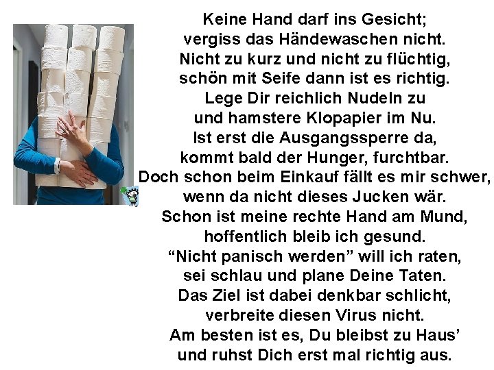 Keine Hand darf ins Gesicht; vergiss das Händewaschen nicht. Nicht zu kurz und nicht