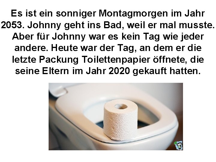 Es ist ein sonniger Montagmorgen im Jahr 2053. Johnny geht ins Bad, weil er