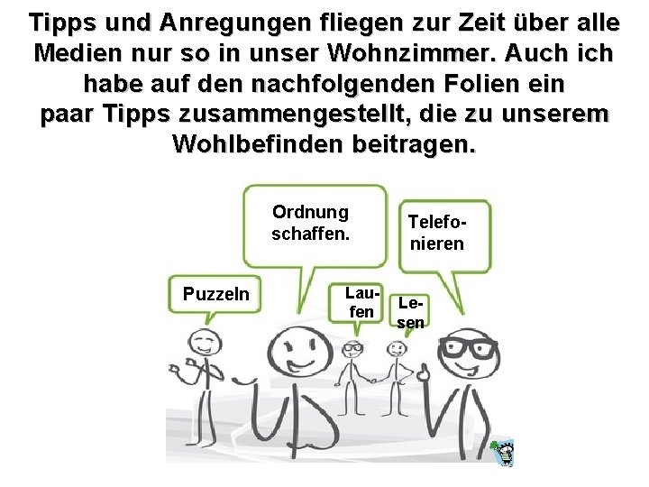 Tipps und Anregungen fliegen zur Zeit über alle Medien nur so in unser Wohnzimmer.