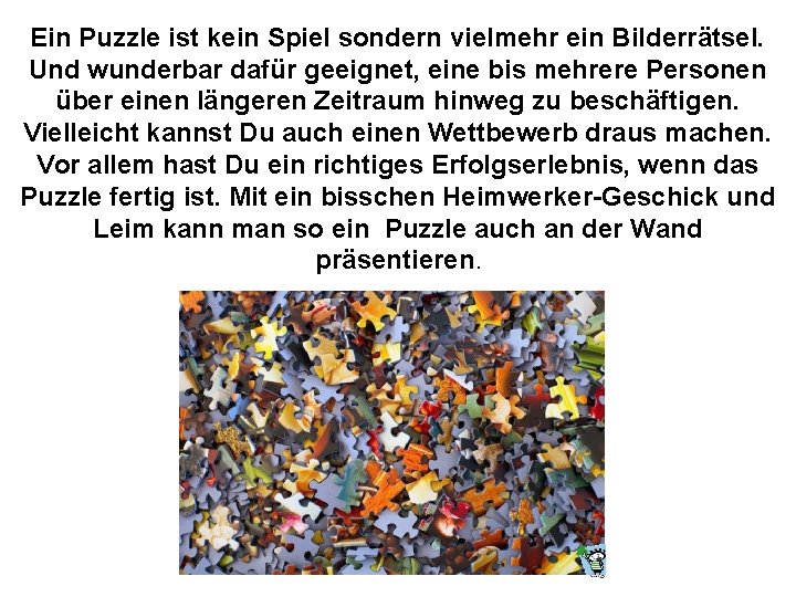 Ein Puzzle ist kein Spiel sondern vielmehr ein Bilderrätsel. Und wunderbar dafür geeignet, eine