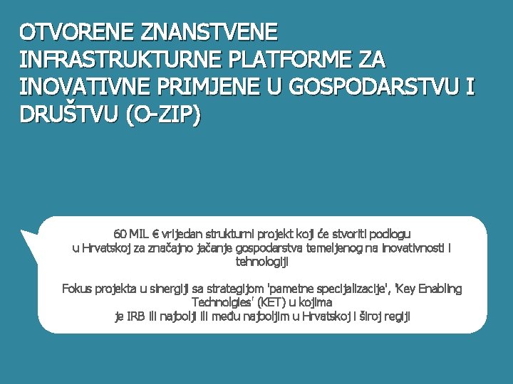 OTVORENE ZNANSTVENE INFRASTRUKTURNE PLATFORME ZA INOVATIVNE PRIMJENE U GOSPODARSTVU I DRUŠTVU (O-ZIP) 60 MIL