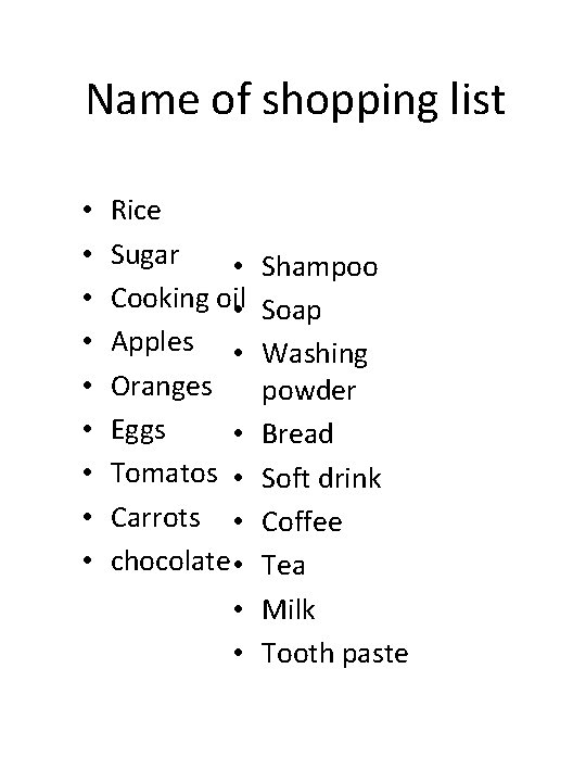 Name of shopping list • • • Rice Sugar • Cooking oil • Apples