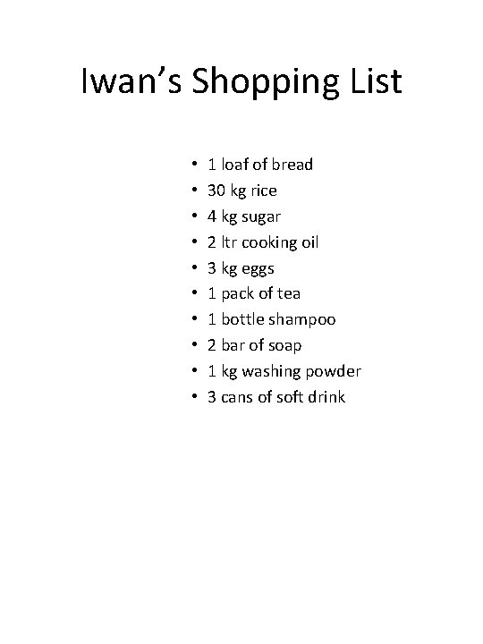 Iwan’s Shopping List • • • 1 loaf of bread 30 kg rice 4