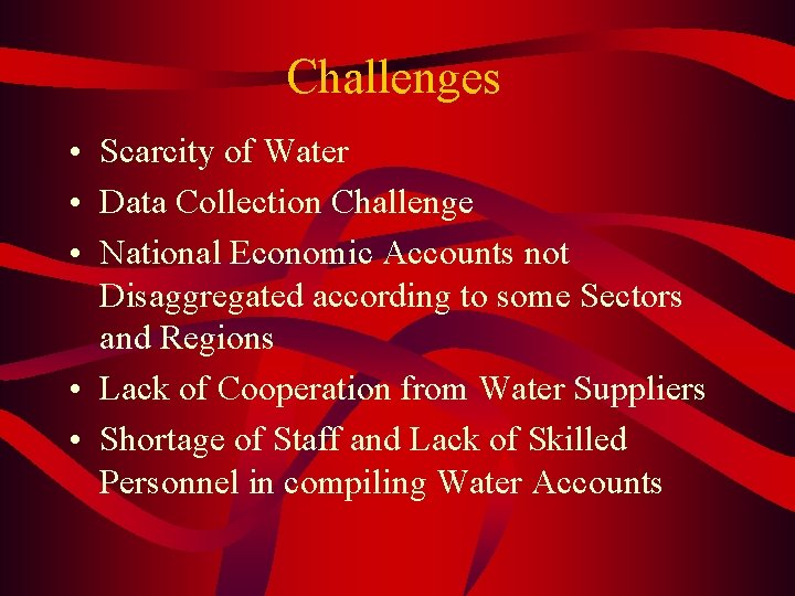 Challenges • Scarcity of Water • Data Collection Challenge • National Economic Accounts not