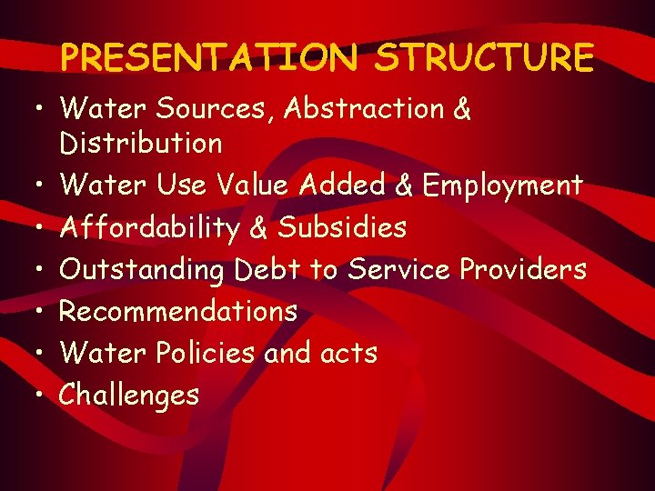 PRESENTATION STRUCTURE • Water Sources, Abstraction & Distribution • Water Use Value Added &