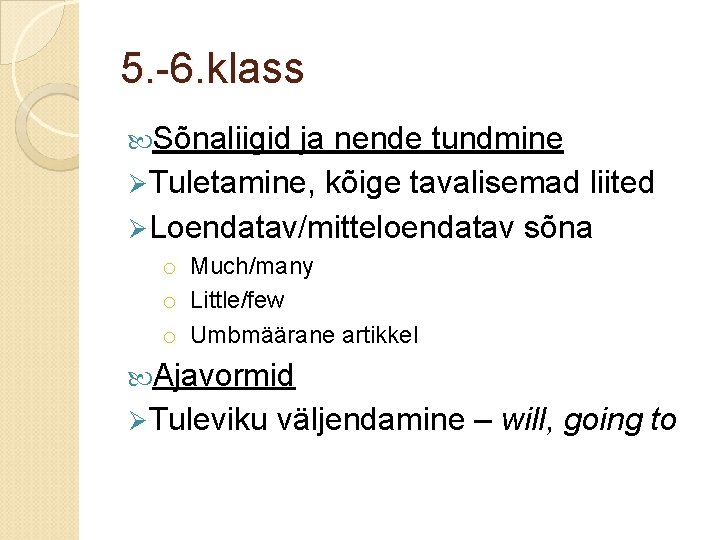 5. -6. klass Sõnaliigid ja nende tundmine Ø Tuletamine, kõige tavalisemad liited Ø Loendatav/mitteloendatav