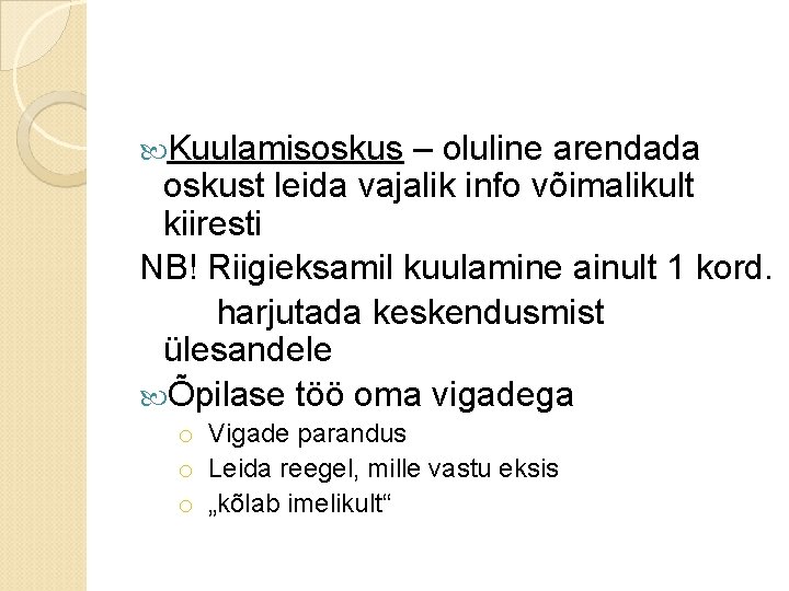  Kuulamisoskus – oluline arendada oskust leida vajalik info võimalikult kiiresti NB! Riigieksamil kuulamine