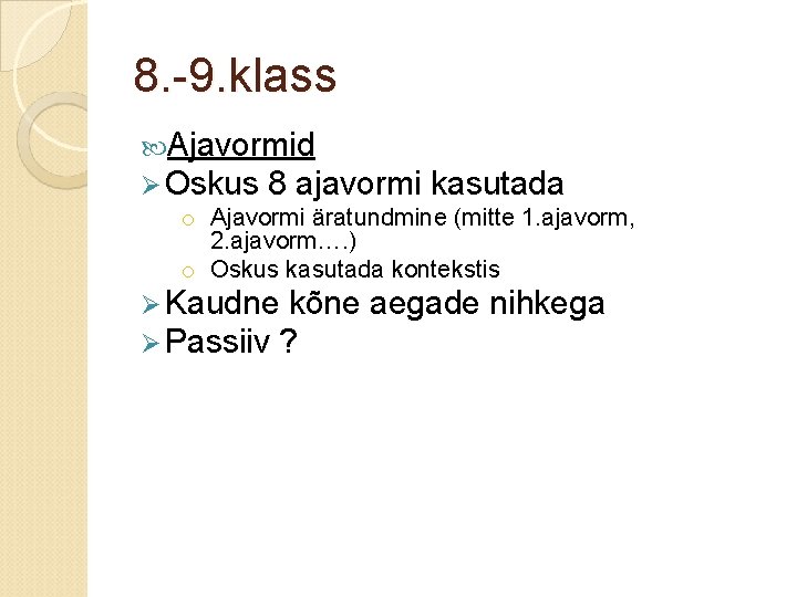 8. -9. klass Ajavormid Ø Oskus 8 ajavormi kasutada o Ajavormi äratundmine (mitte 1.