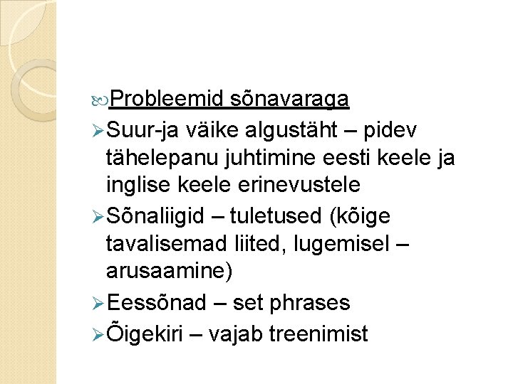  Probleemid sõnavaraga Ø Suur-ja väike algustäht – pidev tähelepanu juhtimine eesti keele ja