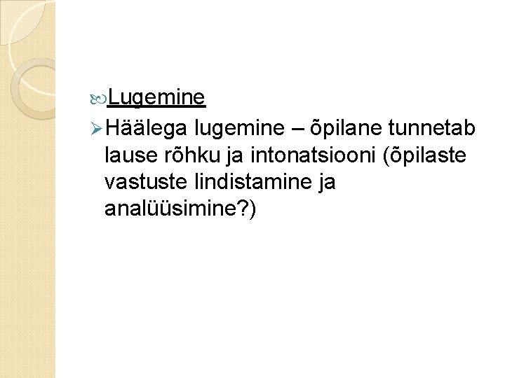  Lugemine Ø Häälega lugemine – õpilane tunnetab lause rõhku ja intonatsiooni (õpilaste vastuste