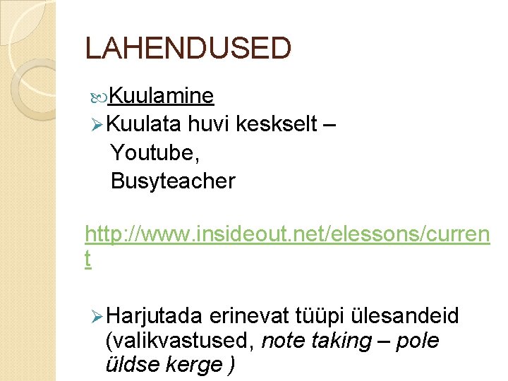 LAHENDUSED Kuulamine Ø Kuulata huvi keskselt – Youtube, Busyteacher http: //www. insideout. net/elessons/curren t