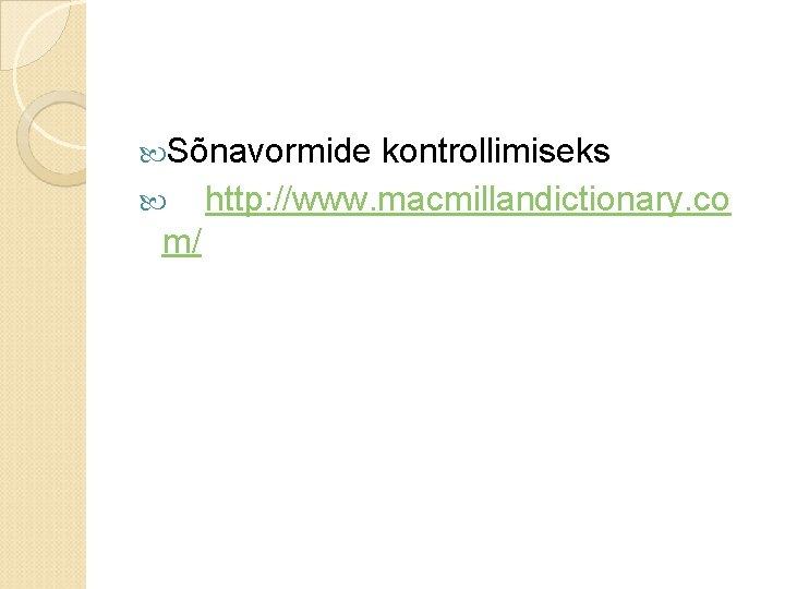  Sõnavormide m/ kontrollimiseks http: //www. macmillandictionary. co 