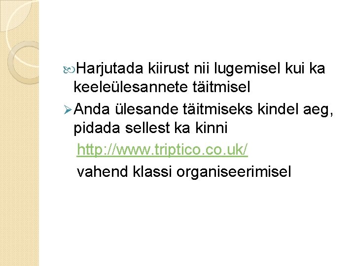  Harjutada kiirust nii lugemisel kui ka keeleülesannete täitmisel Ø Anda ülesande täitmiseks kindel