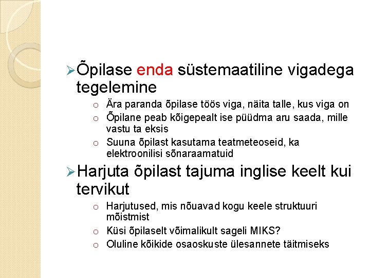 Ø Õpilase enda süstemaatiline vigadega tegelemine o Ära paranda õpilase töös viga, näita talle,