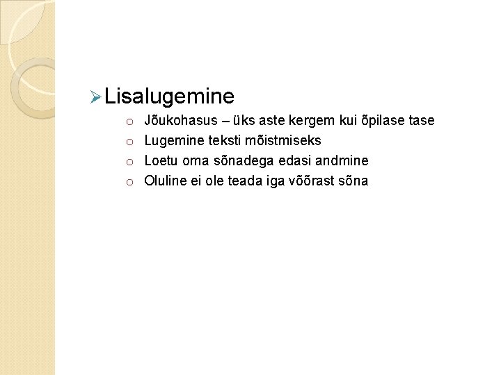 Ø Lisalugemine o o Jõukohasus – üks aste kergem kui õpilase tase Lugemine teksti